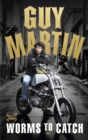 Image for Guy Martin - worms to catch