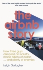 Image for The Airbnb story  : how to disrupt an industry, make billions of dollars ... and plenty of enemies