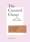 Image for The curated closet  : discover your personal style and build your dream wardrobe