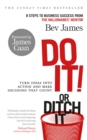Image for Do it! or ditch it: turn ideas into action and make decisions that count : eight steps to business success from the millionnaires&#39; mentor