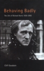 Image for Behaving badly: the life of Richard Harris 1930-2002