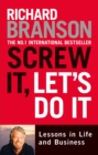 Image for Screw it, let&#39;s do it: lessons in life and business