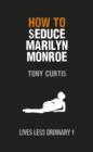 Image for How to Seduce Marilyn Monroe: Lives Less Ordinary
