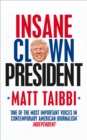 Image for Insane clown president  : dispatches from the American circus