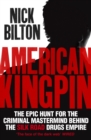 Image for American kingpin  : the epic hunt for the criminal mastermind behind the Silk Road drugs empire
