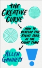 Image for The creative curve  : how to develop the right idea, at the right time