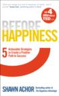 Image for Before happiness: 5 actionable strategies to create a positive path to success