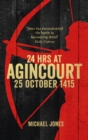 Image for 24 hours at Agincourt: 25 October 1415 : voices from the battlefield