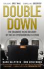 Image for Double down: the dramatic inside account of the 2012 presidential election