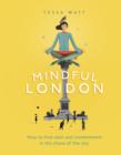 Image for Mindful London: how to find calm and contentment in the chaos of the city