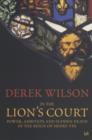 Image for In the Lion&#39;s court: power, ambition and sudden death in the reign of Henry VIII