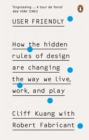 Image for User Friendly: How the Hidden Rules of Design Are Changing the Way We Live, Work &amp; Play