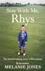 Image for Stay with me, Rhys: the heart-breaking story of Rhys Jones, told by his mother