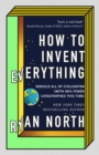 Image for How to invent everything  : rebuild all of civilization (with 96% fewer catastrophes this time)