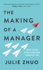 Image for The making of a manager: what to do when everyone looks to you
