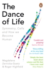 Image for The dance of life  : symmetry, cells and how we become human