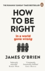 Image for How to be right  : in a world gone wrong