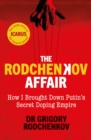Image for The Rodchenkov affair  : how I brought down Russia&#39;s secret doping regime