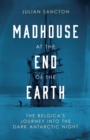 Image for Madhouse at the end of the Earth  : The Belgica&#39;s journey into the dark Antarctic night
