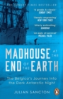 Image for Madhouse at the end of the Earth  : The Belgica's journey into the dark Antarctic night