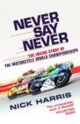 Image for Never say never  : the inside story of the motorcycle world championships