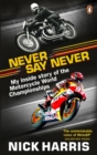 Image for Never say never: the inside story of the motorcycle world championships