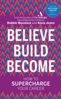 Image for Believe, build, become: how to supercharge your career