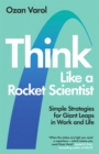 Image for Think like a rocket scientist  : simple strategies for giant leaps in work and life