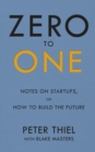Image for Zero to one  : notes on start ups, or how to build the future