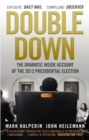 Image for Double down  : the dramatic inside account of the 2012 presidential election