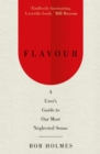 Image for Flavour  : a user&#39;s guide to our most neglected sense