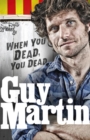 Image for Guy Martin  : when you dead, you dead