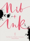 Image for Nib + ink  : the new art of modern calligraphy