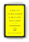 Image for How to turn down a billion dollars  : the Snapchat story