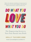 Image for Do what you love, love what you do: the empowering secrets to turn your passion into profit