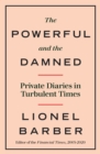 Image for The powerful and the damned  : private diaries in turbulent times
