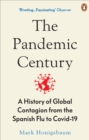 The Pandemic Century: A History of Contagion - From the Spanish Flu to Covid-19 - Honigsbaum, Mark