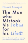 Image for The man who mistook his job for his life  : how to thrive at work by leaving your emotional baggage behind