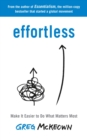 Image for Effortless  : make it easier to do what matters most