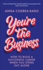 Image for You&#39;re the business  : how to build a successful career when you strike out alone