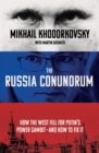 Image for The Russia conundrum  : how the West fell for Putin&#39;s power gambit - and how to fix it