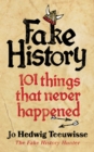Image for Fake history: 101 things that never happened
