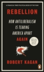 Image for Rebellion: The Antiliberal Tradition That Is Tearing America Apart - Again