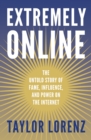 Image for Extremely online  : the untold story of fame, influence and power on the internet