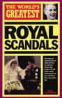 Image for The World&#39;s Greatest Royal Scandals