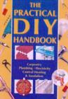 Image for The practical DIY handbook  : carpentry, plumbing, electricity, central heating &amp; insulation