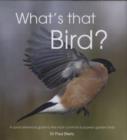 Image for What&#39;s that bird?  : a quick reference guide to the most common European garden birds