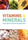 Image for Vitamins &amp; Minerals : How to Get the Nutrients Your Body Needs