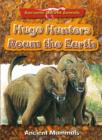 Image for Huge Hunters Roam the Earth: Ancient Mammals