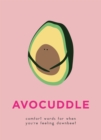 Image for AvoCuddle  : comfort words for when you&#39;re feeling downbeet